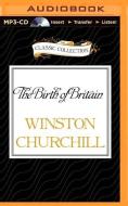 The Birth of Britain: A History of the English Speaking Peoples, Volume I di Winston S. Churchill edito da Classic Collection