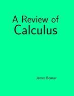 A Review of Calculus di James Bonnar edito da Createspace