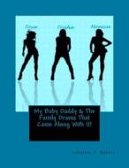 My Baby Daddy & the Family Drama That Came Along with It! di Mrs Lakyshia L. Hubert edito da Createspace