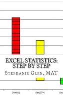 Excel Statistics: Step by Step di Stephanie Glen Mat edito da Createspace
