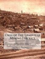 Ores of the Leadville Mining District di Us Department of Interior edito da Createspace