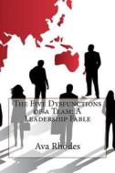 The Five Dysfunctions of a Team: A Leadership Fable di Ava T. Rhodes edito da Createspace