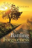 Battling Forgiveness di Shema edito da Balboa Press