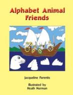 Alphabet Animal Friends di Jacqueline Parentis edito da Createspace