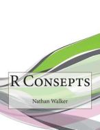 R Consepts di Nathan M. Walker, London College of Information Technology edito da Createspace