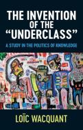 The Invention Of The 'Underclass' di Loic Wacquant edito da Polity Press