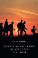 Private Sponsorship Of Refugees In Europe di Chiara Berneri edito da Bloomsbury Publishing PLC