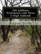 200 Addition Worksheets with Three 4-Digit Addends: Math Practice Workbook di Kapoo Stem edito da Createspace
