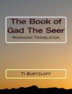 The Book of Gad the Seer: Romanian Translation di Ti Burtzloff edito da Createspace