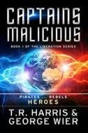 Captains Malicious di T. R. Harris, George Wier edito da Createspace