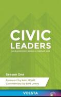 Civic Leaders: Local Government Leaders on Making It Work di Clint Bowers edito da Createspace