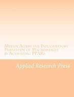 Myelin Alters the Inflammatory Phenotype of Macrophages by Activating Ppars di Applied Research Press edito da Createspace