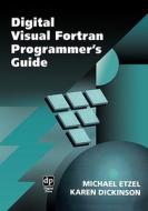 Digital Visual FORTRAN Programmer's Guide di Michael Etzel, Karen Dickinson edito da DIGITAL PR