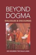 Beyond Dogma: Dialogues and Discourses di His Holiness the Dalai Lama edito da NORTH ATLANTIC BOOKS