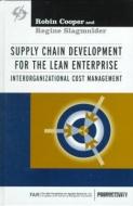 Supply Chain Development for the Lean Enterprise di Robin Cooper, Regine Slagmulder edito da Taylor & Francis Inc