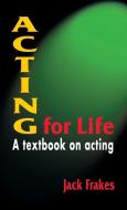 Acting for Life di Jack Frakes edito da Meriwether Publishing