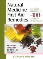 Natural Medicine First Aid Remedies: Self-Care Treatments for 100+ Common Conditions di Stephanie Marohn edito da HAMPTON ROADS PUB CO INC