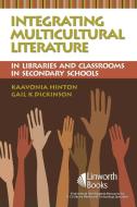 Integrating Multicultural Literature in Libraries and Classrooms in Secondary Schools di KaaVonia Hinton, Gail K. Dickinson edito da ABC-CLIO