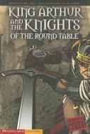 King Arthur And The Knights Of The Round Table di M.C. Hall edito da Capstone Press
