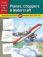 Learn To Draw Planes, Choppers & Watercraft edito da Walter Foster Publishing