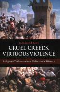 Cruel Creeds, Virtuous Violence di Jack David Eller edito da Prometheus Books