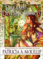 Dreams of Distant Shores di Patricia A. McKillip edito da Tachyon Publications