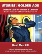 Common Core Literature Guide: Dead Men Kill: Literature Guide for Teachers and Librarians Based on Common Core Ela Standards for Classrooms 6-9 edito da Galaxy Press (CA)