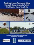 Roadway System Assessment Using Bluetooth-Based Automatic Vehicle Identification Travel Time Data di Christopher Day, Thomas Brennan, Alexander Hainen edito da PURDUE UNIV PR