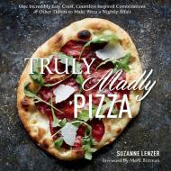 Truly Madly Pizza di Suzanne Lenzer edito da Rodale Press Inc.