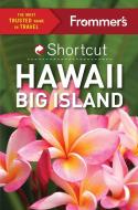 Frommer's Shortcut Hawaii Big Island di Jeanne Cooper, Shannon Wianecki edito da FROMMERMEDIA
