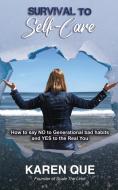 Survival to Self-Care - How to say NO to generational bad habits and YES to the real you di Karen Que edito da Total Publishing And Media