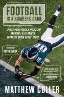 Football Is a Numbers Game: The History of Pro Football Focus and How a Data-Driven Approach Changed Football Forever di Matthew Coller edito da TRIUMPH BOOKS