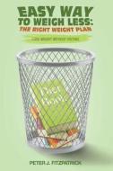 Easy Way to Weigh Less di Peter J. Fitzpatrick edito da Covenant Books
