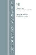 Code of Federal Regulations, Title 48 Federal Acquisition Regulations System Chapters 3-6, Revised as of October 1, 2018 di Office of the Federal Register (U.S.) edito da Rowman & Littlefield