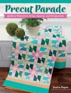 Precut Parade: Quilts to Make from Strips, Squares, and Fat Quarters di Jessica Dayon edito da MARTINGALE & CO