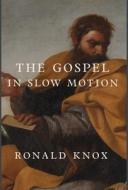 The Gospel in Slow Motion di Ronald Knox edito da Cluny Media