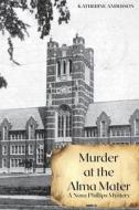 Murder at the Alma Mater di Katherine Anderson edito da Otherwords Press