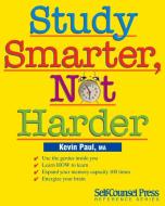 Study Smarter, Not Harder di Kevin Paul edito da Self-Counsel Press