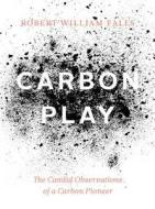 Carbon Play: The Candid Observations of a Carbon Pioneer di Robert William Falls edito da ROCKY MOUNTAIN BOOKS