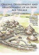 Origins, Development And Abandonment Of An Iron Age Village di Andy Chapman, Peter Ellis, John Hart, Roy King, Andrew Mudd edito da Archaeopress