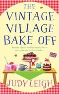 The Vintage Village Bake Off di Judy Leigh edito da BOLDWOOD BOOKS LTD