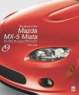 The Book of the Mazda MX-5 Miata: The 'Mk3' Nc-Series 2005 to 2015 di Brian Long edito da VELOCE PUB