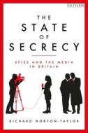 The State Of Secrecy di Richard Norton-Taylor edito da I.b. Tauris & Co. Ltd.