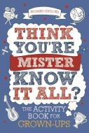 Think You're Mister Know-it-All? di Richard Gaylord edito da MICHAEL O'MARA BOOKS