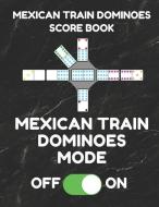 Mexican Train Dominoes Score Book: Score Pad of 100 Score Sheet Pages for Mexican Train Dominoes Games, 8.5 by 11 Inches di Mexican Train Essentials edito da INDEPENDENTLY PUBLISHED