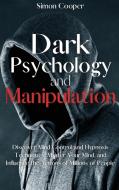 Dark Psychology and Manipulation di Simon Cooper edito da Simon Cooper
