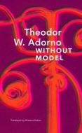 Without Model: Parva Aesthetica di Theodor W. Adorno edito da SEA BOATING