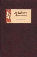 Anglo-Saxon Royal Diplomas: A Palaeography di Susan D. Thompson edito da Boydell Press
