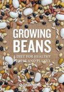 Growing Beans: A Diet for Healthy People & Planet di Susan Young edito da PERMANENT PUBN