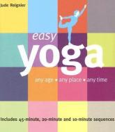 Easy Yoga: Any Age, Any Place, Any Time di Jude Reignier edito da CONNECTIONS BOOK PUB